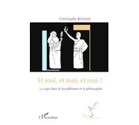 Et moi, et moi, et moi ! – Le sujet dans le bouddhisme et la philosophie – L'Harmattan