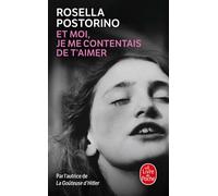 Et moi je me contentais de t'aimer - Rosella Postorino - Lgf - Poche - Roman