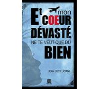 Et mon coeur devaste ne te veut que du bien