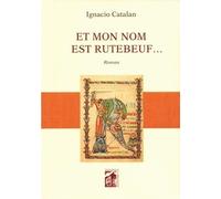 Et mon nom est rutebeuf ...