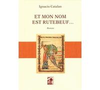 Et mon nom est rutebeuf ...