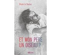 Et mon père un oiseau Bruno Le Dantec (Auteur)