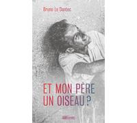 Et mon père un oiseau - Bruno Le Dantec - Hors D'atteinte - broché - Roman