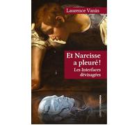 Et Narcisse a pleuré ! Les Interfaces Dévisagées - Laurence Vanin - Ovadia Eds - broché - Essai