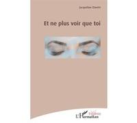 Et ne plus voir que toi Jacqueline Zinetti (Auteur)