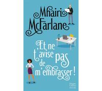 Et ne t'avise pas de m'embrasser ! « L'équilibre parfait entre comédie romantique et émotions... A lire absolument ! » Grazia UK - Mhairi McFarlane - Harpercollins - Poche - Roman