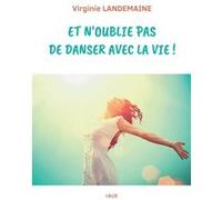 Et n'oublie pas de danser avec la vie ! Virginie Landemaine (Auteur)