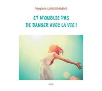 Et n'oublie pas de danser avec la vie ! - Virginie Landemaine - Bateau Vert Et Blanc Eds Du - broché - Témoignage