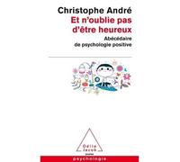 Et N'oublie Pas D'être Heureux - Abécédaire De Psychologie Positive