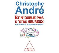 Et n'oublie pas d'être heureux: ?Abécédaire de psychologie positive
