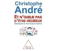 Et n'oublie pas d'être heureux ?Abécédaire de psychologie positive - Christophe André - Odile Jacob - broché - Guide