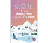 Et nous danserons sous les flocons Clarisse Sabard (Auteur)