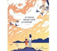 Et nous irons voir le monde Julia Kuo (Auteur), Rosalind Elland-Goldsmith (Traduction)