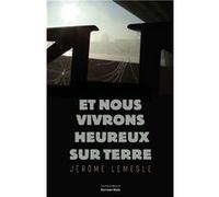 Et nous vivrons heureux sur Terre Jérôme Lemesle (Auteur)