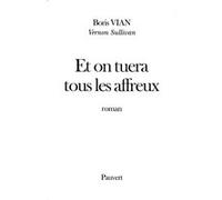 Et on tuera tous les affreux Boris Vian (Auteur)