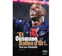 « Et Ousmane Ballon d'Or ! » - Tout sur Dembélé - Fabien Baumann - Solar - broché - Biographie