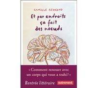 Et par endroits ça fait des noeuds Camille Reynaud (Auteur)