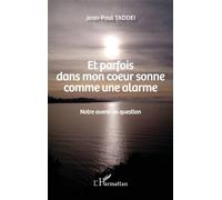 Et parfois dans mon coeur sonne comme une alarme Notre avenir en question - Jean-Paul Taddei - L'harmattan - broché - Essai