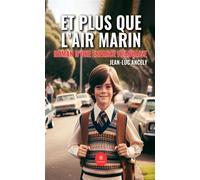 Et plus que l'air marin Roman d'une enfance française - Jean-Luc Ancely - Le Lys Bleu - broché - Témoignage