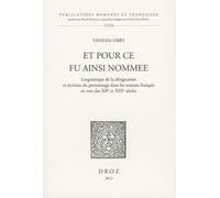 Et Pour Ce Fu Ainsi Nommee - Linguistique De La Désignation Et Écriture Du Personnage Dans Les Romans Français En Vers Des Xiie Et Xiiie Siècles