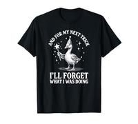 Et pour Mon Prochain Truc, j'oublierai ce Que Je faisais T-Shirt