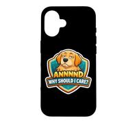 Et Pourquoi Devrais-Je m'en Soucier? Blague Amusante pour Chien, Papa, Maman, propriétaire Amant Coque pour iPhone 16