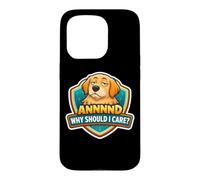 Et Pourquoi Devrais-Je m'en Soucier? Blague Amusante pour Chien, Papa, Maman, propriétaire Amant Coque pour iPhone 15 Pro