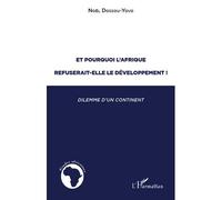 Et pourquoi l'Afrique refuserait-elle le développement ? Dilemme d'un continent - Noël Dossou-Yovo - L'harmattan - broché - Essai