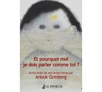 Et pourquoi moi je dois parler comme toi ? Écrits bruts (et non bruts) - Anouk Grinberg - Le Passeur - broché - Roman