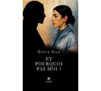 Et pourquoi pas moi ? - Sica Dalva - Le Lys Bleu - broché - Roman