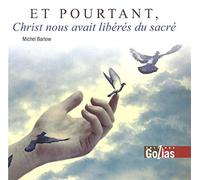 ET POURTANT, Christ nous avait libérés du sacré