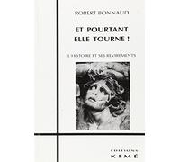 Et pourtant elle tourne! : l'histoire et ses revirements