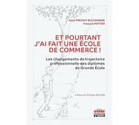 Et pourtant j'ai fait une école de commerce !: Les changements de trajectoire professionnelle des diplômés de Grande École. Préface de Philippe Besson