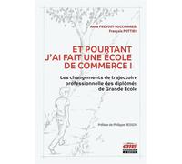 Et pourtant j'ai fait une école de commerce ! Les changements de trajectoire professionnelle des diplômés de Grande École. Préface de Philippe Besson - Anne Prevost-Bucchianeri - Ems Management Et Soc