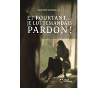 Et pourtant... je lui demandais pardon ! - Agathe Moriaux - Hello - broché - Guide