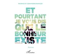 Et pourtant je vous dis que le bonheur existe - Jean-Marie Rainaud - L'harmattan - broché - Roman