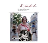 Et pourtant ...: L'histoire d'une femme banale avec un cancer devenu banal