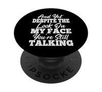 Et pourtant, malgré Le Look sur Mon Visage, Vous Parlez Toujours PopSockets PopGrip Adhésif