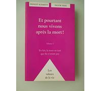 ET POURTANT NOUS VIVONS APRES LA MORT ! Volume 1, En fait , la mort en tant que fin n'existe pas