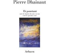 Et pourtant Pierre Dhainaut (Auteur)