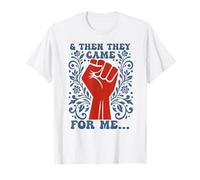 et Puis Ils sont Venus pour Moi Droits de l'homme démocratie Politique T-Shirt