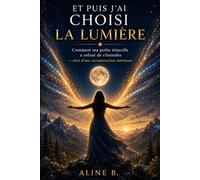 Et puis j'ai choisi la lumière: Comment ma petite étincelle a refusé de s'éteindre - Récit d'une reconstruction intérieure