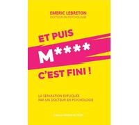 Et puis M**** c'est fini ! La séparation expliquée par un docteur en psychologie - Emeric Lebreton - Orientaction - broché - Guide