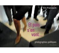 Et puis s'en vont... Photographies politiques - Eric Franceschi - Parentheses Eds - relié - Beau livre