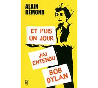 ET PUIS UN JOUR J'AI ENTENDU BOB DYLAN