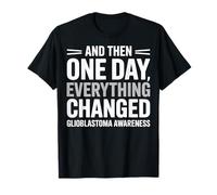 Et Puis Un Jour, Tout a changé la Sensibilisation au glioblastome T-Shirt