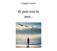 Et puis voir la mer... - Virginie Valero - Librinova - broché - Roman