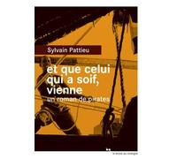 Et que celui qui a soif, vienne: Un roman de pirates