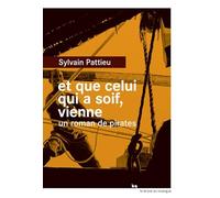 Et que celui qui a soif, vienne: Un roman de pirates