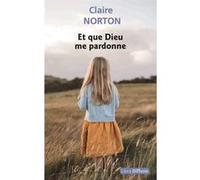 Et que Dieu me pardonne Claire Norton (Auteur)